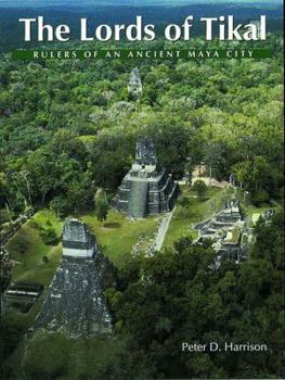 Paperback The Lords of Tikal: Rulers of an Ancient Maya City Book