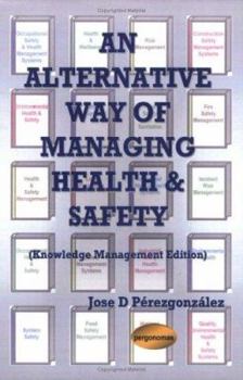 Paperback An Alternative Way of Managing Health & Safety (Knowledge Management Edition Book