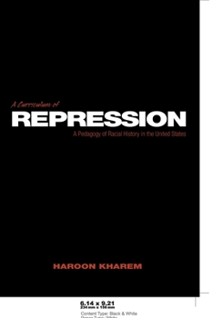 Paperback A Curriculum of Repression: A Pedagogy of Racial History in the United States Book