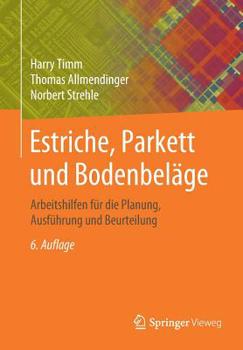 Paperback Estriche, Parkett Und Bodenbeläge: Arbeitshilfen Für Die Planung, Ausführung Und Beurteilung [German] Book