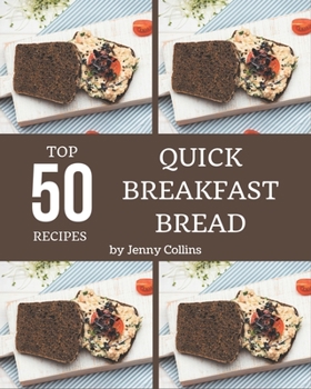 Paperback Top 50 Quick Breakfast Bread Recipes: Home Cooking Made Easy with Quick Breakfast Bread Cookbook! Book