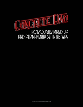 Paperback Concrete Dad Thoroughly Mixed Up And Permanently Set In His Way: Genkouyoushi Notebook Book