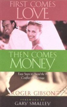 Paperback First Comes Love, Then Comes Money: Easy Steps to Resolving the #1 Conflict in Marriage Book