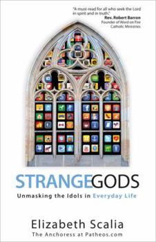 Paperback Strange Gods: Unmasking the Idols in Everyday Life Book