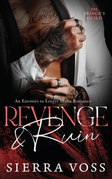 Revenge & Ruin: An Enemies to Lovers Mafia Romance (The Prince's Guild) - Book #2 of the Prince's Guild