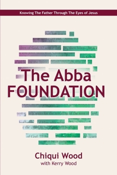 Paperback The Abba Foundation: Knowing the Father through the Eyes of Jesus Book