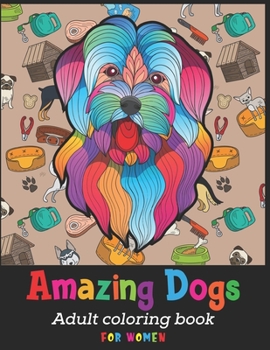 Paperback Amazing Dogs Adult Coloring Book For Women: Cute dog coloring books for women doodle dog coloring books for adults relaxation Best Gift For Dog Loves Book