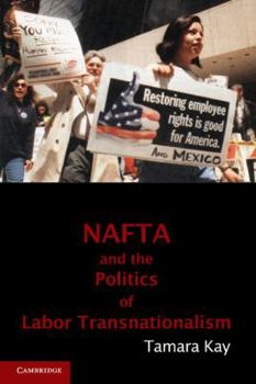 NAFTA and the Politics of Labor Transnationalism - Book  of the Cambridge Studies in Contentious Politics