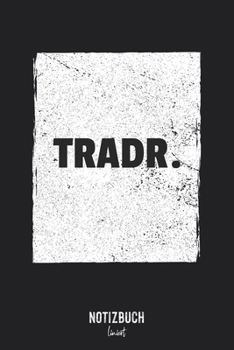 Notizbuch Liniert: TRADR. Börse Investition Aktien Beruf Design Geschenk • Notizheft liniert | 120 Seiten (DIN A5 / 15x22cm) Soft Cover | Lustiges und ... Vokabelheft, Schr (German Edition)