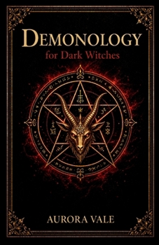 Paperback Demonology for Dark Witches: Understanding Demons, Pacts and Infernal Spirits (Black Magic) Book