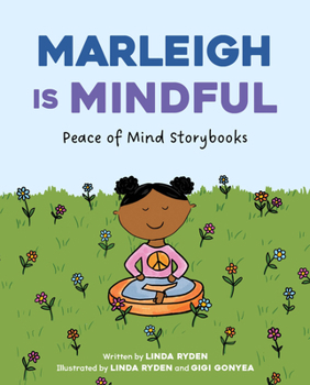 Marleigh is Mindful (Peace of Mind Storybooks: Teaching Kindness, Compassion, and Courage)