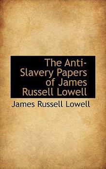 The Anti-Slavery Papers of James Russell Lowell