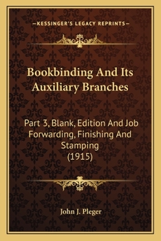 Paperback Bookbinding And Its Auxiliary Branches: Part 3, Blank, Edition And Job Forwarding, Finishing And Stamping (1915) Book