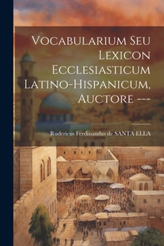 Paperback Vocabularium Seu Lexicon Ecclesiasticum Latino-hispanicum, Auctore --- Book