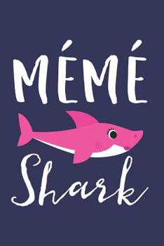 Mémé Shark: A Blank Lined Journal for Grandmas and Grandmothers Who Love to Write. Makes a Perfect Grandma Gift If They Go By This Cute Grandma Nickname.