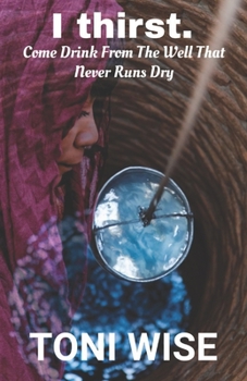 Paperback I Thirst.: Come drink from the well that never runs dry Book