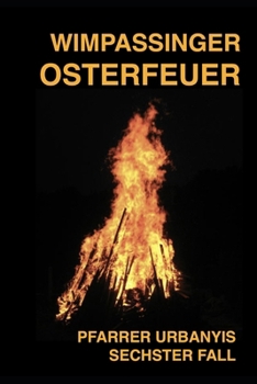 Wimpassinger Osterfeuer: Pfarrer Urbanyis sechster Fall
