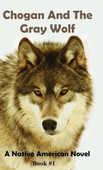 Chogan And The Gray Wolf: A Native American Novel - Book #1 of the Chogan Native American Series