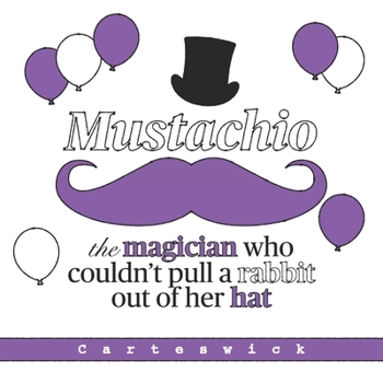 Paperback Mustachio: The Magician Who Couldn't Pull A Rabbit Out Of Her Hat Book