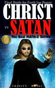 Paperback Christ vs Satan - Final Battle for Earth has Begun (The Real Matrix) Book