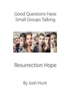 Paperback Good Questions Have Small Groups Talking -- Resurrection Hope: Resurrection Hope Book
