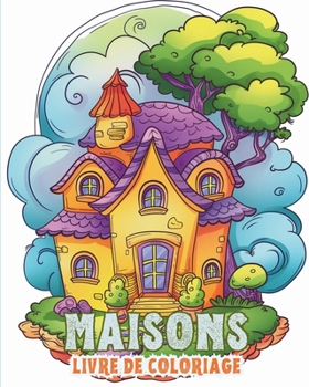 Maisons: Livre de coloriage pour les enfants et les personnes âgées: Redécouvrez la joie du foyer avec des maisons à colorier