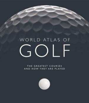 Paperback World Atlas of Golf: The Greatest Courses and How They Are Played Book