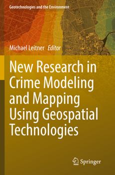 New Research in Crime Modeling and Mapping Using Geospatial Technologies (Geotechnologies and the Environment)