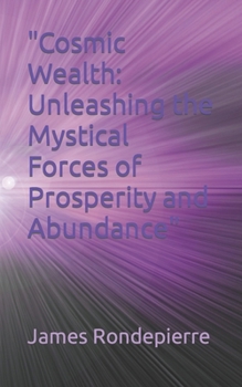 Paperback "Cosmic Wealth: Unleashing the Mystical Forces of Prosperity and Abundance" Book