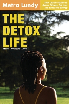 Paperback The Detox Life: Your Coach's Guide to Better Fitness, Fat Loss and Enhanced Energy Book