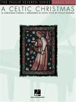 A Celtic Christmas: Arr. Phillip Keveren the Phillip Keveren Series Piano Solo