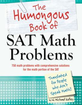 Paperback The Humongous Book of SAT Math Problems: 750 Math Problems with Comprehensive Solutions for the Math Portion of the SAT Book