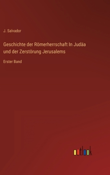 Hardcover Geschichte der Römerherrschaft In Judäa und der Zerstörung Jerusalems: Erster Band [German] Book