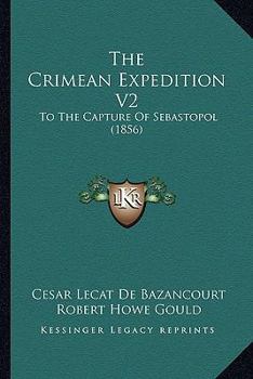 Paperback The Crimean Expedition V2: To The Capture Of Sebastopol (1856) Book