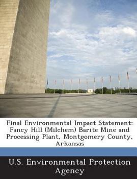 Paperback Final Environmental Impact Statement: Fancy Hill (Milchem) Barite Mine and Processing Plant, Montgomery County, Arkansas Book