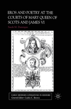 Eros and Poetry at the Courts of Mary Queen of Scots and James VI - Book  of the Early Modern Literature in History