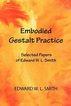 Paperback Embodied Gestalt Practice: Selected Papers of Edward W. L. Smith Book