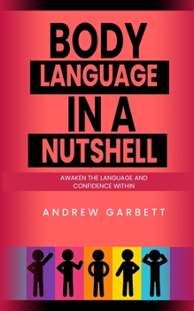 Paperback Body Language In A Nutshell, Awaken The Language And Confidence Within. Book
