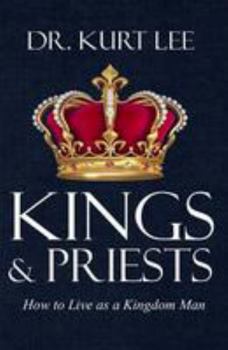 Paperback Kings and Priests: How to Live as a Kingdom Man Book