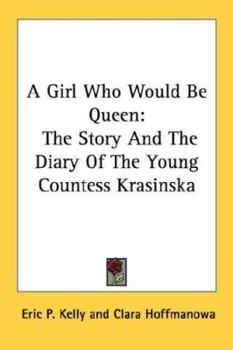 Paperback A Girl Who Would Be Queen: The Story And The Diary Of The Young Countess Krasinska Book