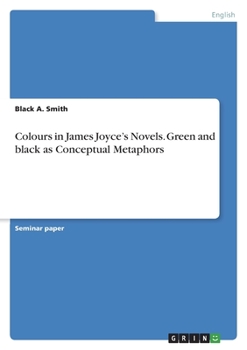 Paperback Colours in James Joyce's Novels. Green and black as Conceptual Metaphors Book