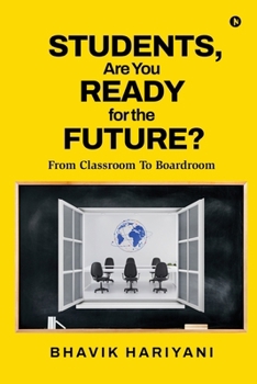 Paperback Students, Are You Ready For The Future?: From Classroom To Boardroom Book