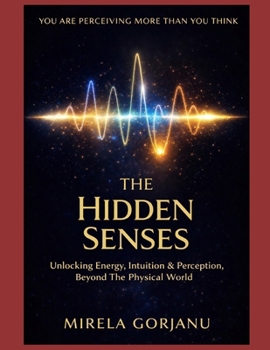 Paperback The Hidden Senses Handbook: Unlocking Intuition, Energy & Perception, Beyond the Physical World Book