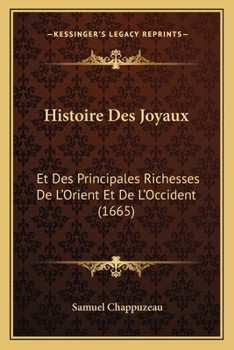 Paperback Histoire Des Joyaux: Et Des Principales Richesses De L'Orient Et De L'Occident (1665) [French] Book