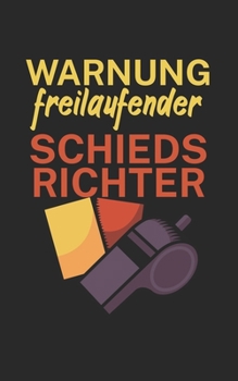Warnung freilaufender Schiedsrichter: Fußball Notizbuch für Schiedsrichter mit Spruch. 120 Seiten Liniert. Perfektes Geschenk. (German Edition)