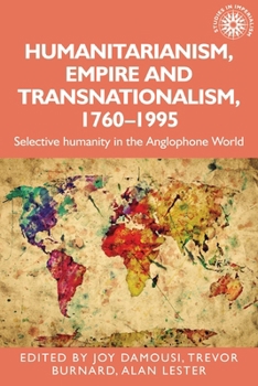 Paperback Humanitarianism, Empire and Transnationalism, 1760-1995: Selective Humanity in the Anglophone World Book
