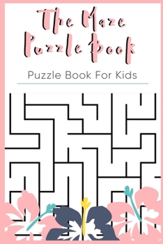 Paperback The Maze Puzzle Book: Puzzle Book For Kids Age 8-10 - 50 Puzzles With Solutions Book