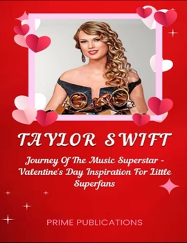 Paperback Taylor Swift: Journey Of The Music Superstar - Valentine's Day Inspiration For Little Superfans Book