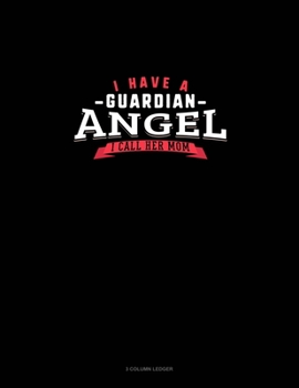 Paperback I Have A Guardian Angel I Call Her Mom: 3 Column Ledger Book