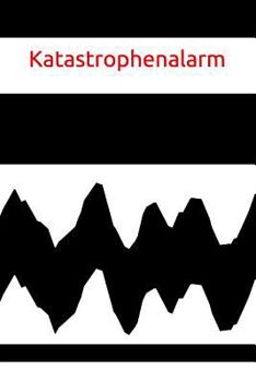 Katastrophenalarm : Laune Missmut Groll Wut Angst Freunde Schlechte Tr?ume Job Hass K?rper Geist Seele Aggressivit?t Katastrophe